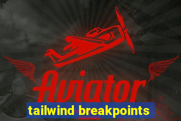 tailwind breakpoints